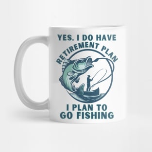 Funny Yes I Do Have a Retirement plan I Plan to Go Fishing Mug